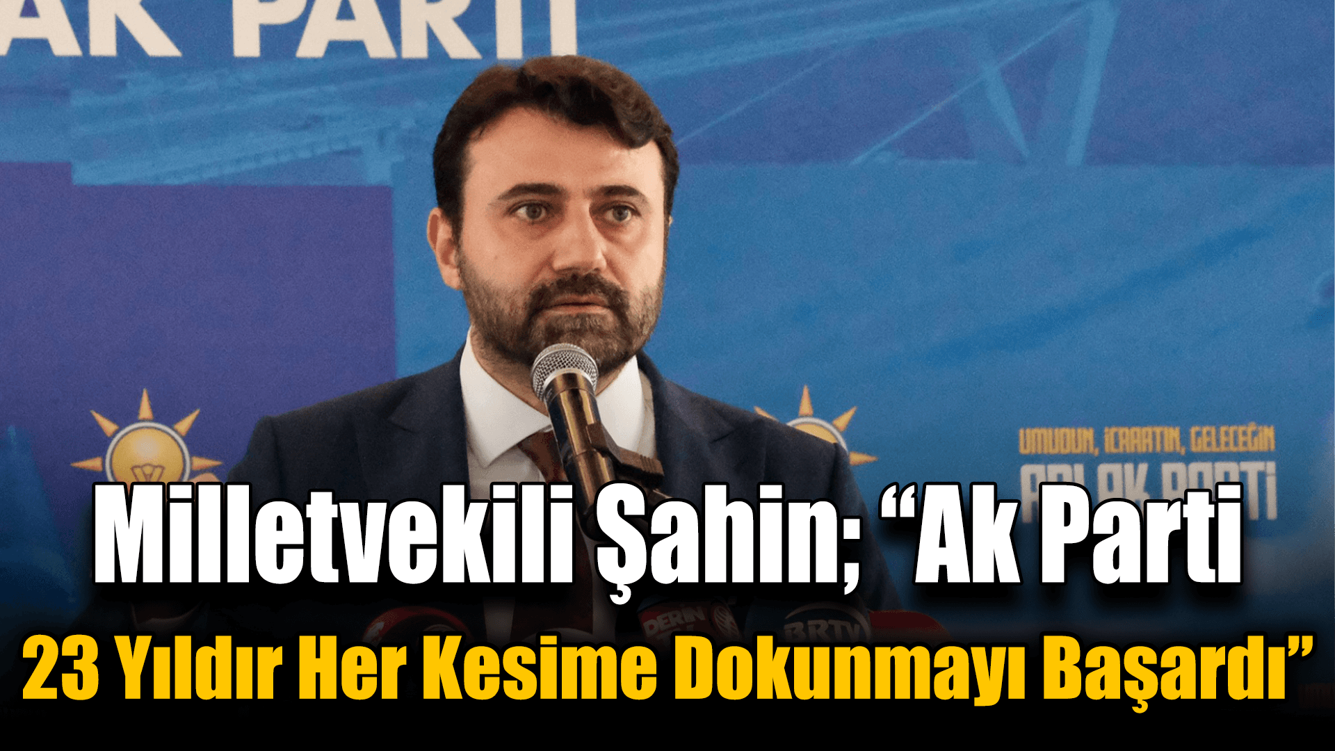 Milletvekili Şahin, AK Parti'nin 23. yılında Türkiye'ye katkılarını vurguladı