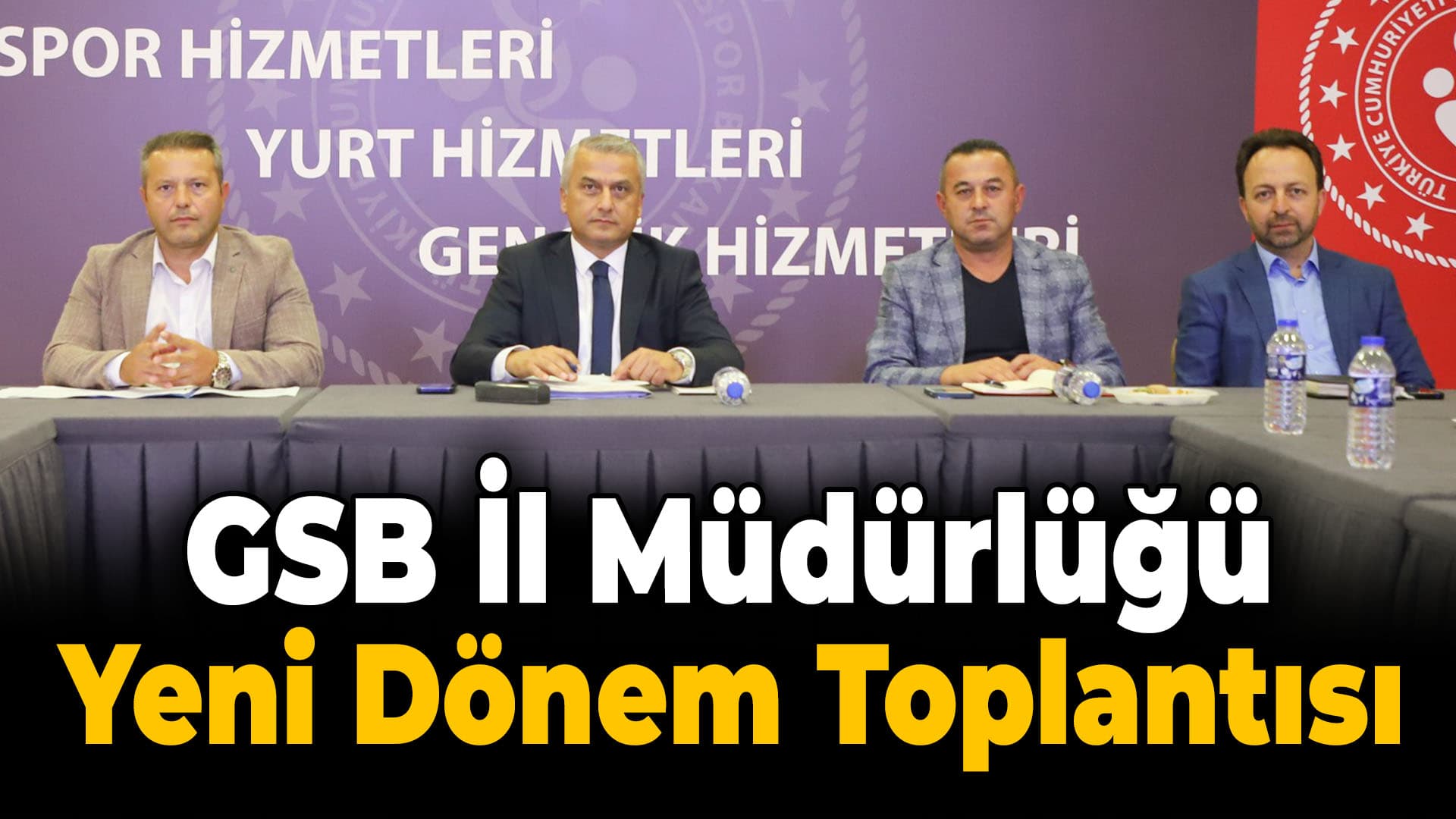 GSB İl Müdürlüğü yeni dönem için toplandı