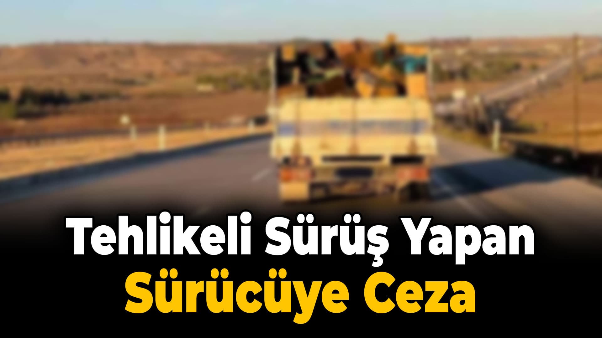 Karabük'te kamyonetiyle tehlikeli yolculuk yapan sürücüye ceza