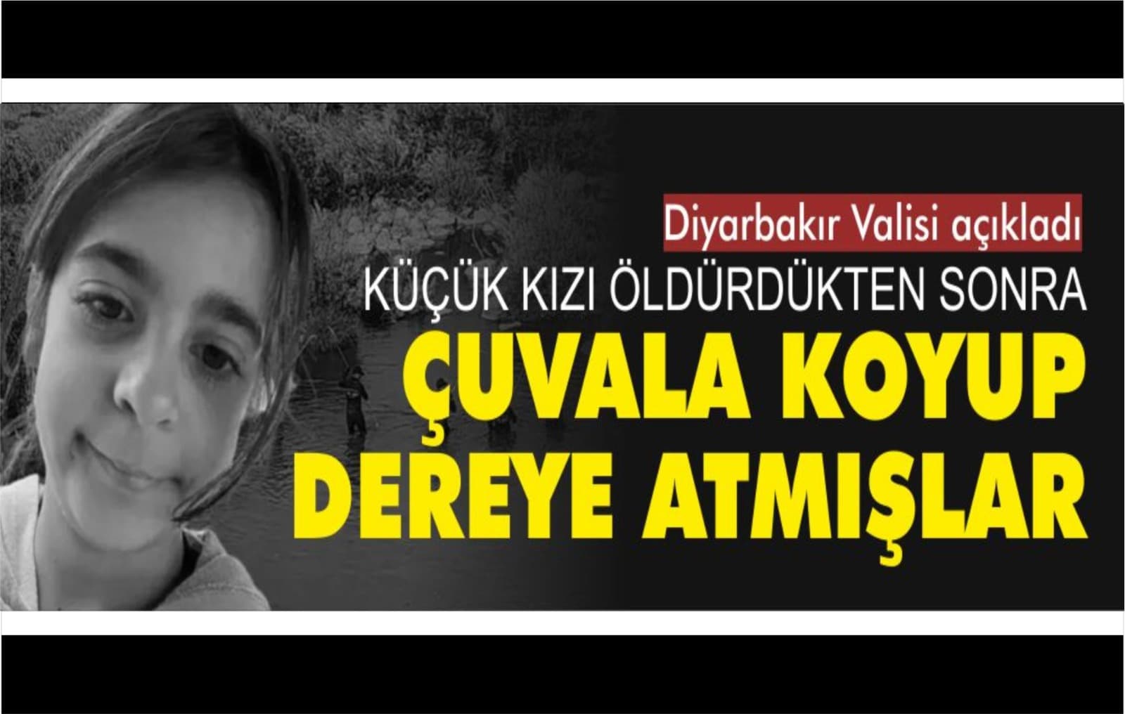 Vali açıkladı: Küçük kızı öldürüp çuvala koyduktan sonra dereye atmışlar