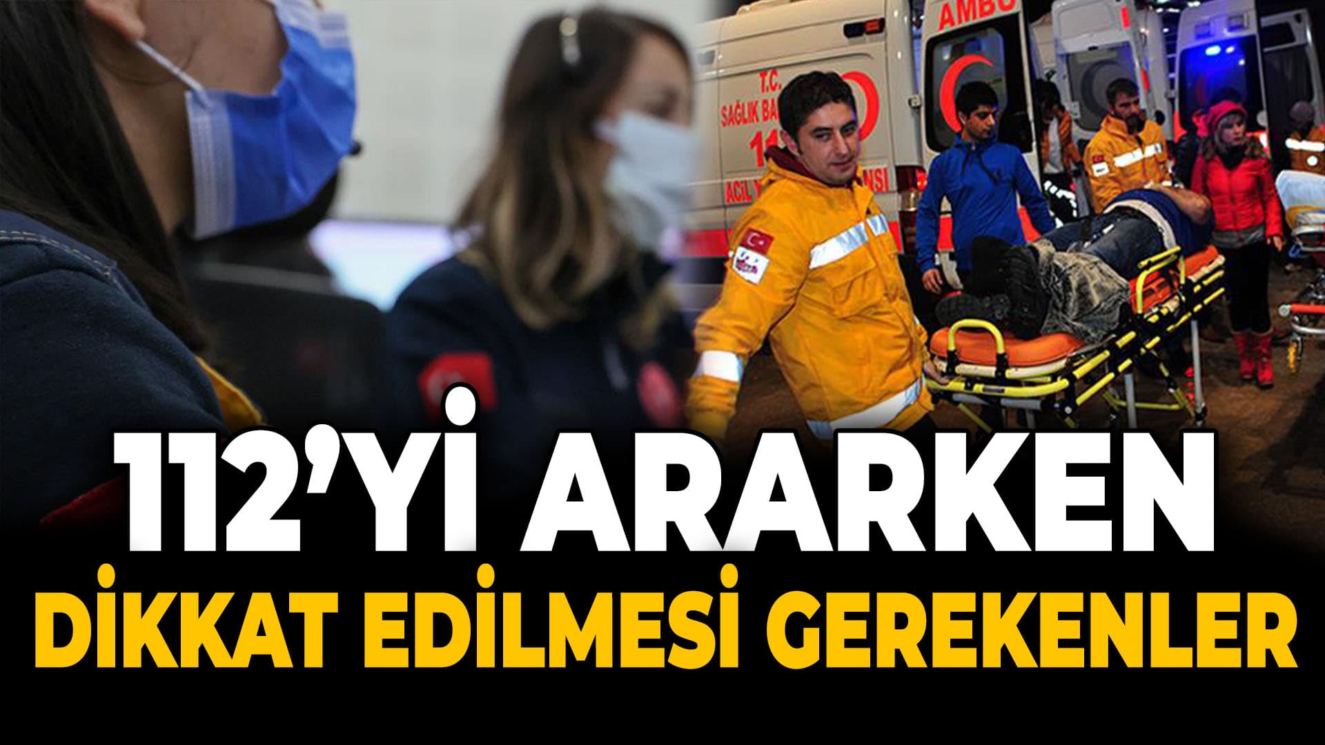 112’yi Ararken Dikkat Edilmesi Gereken Hususlar...