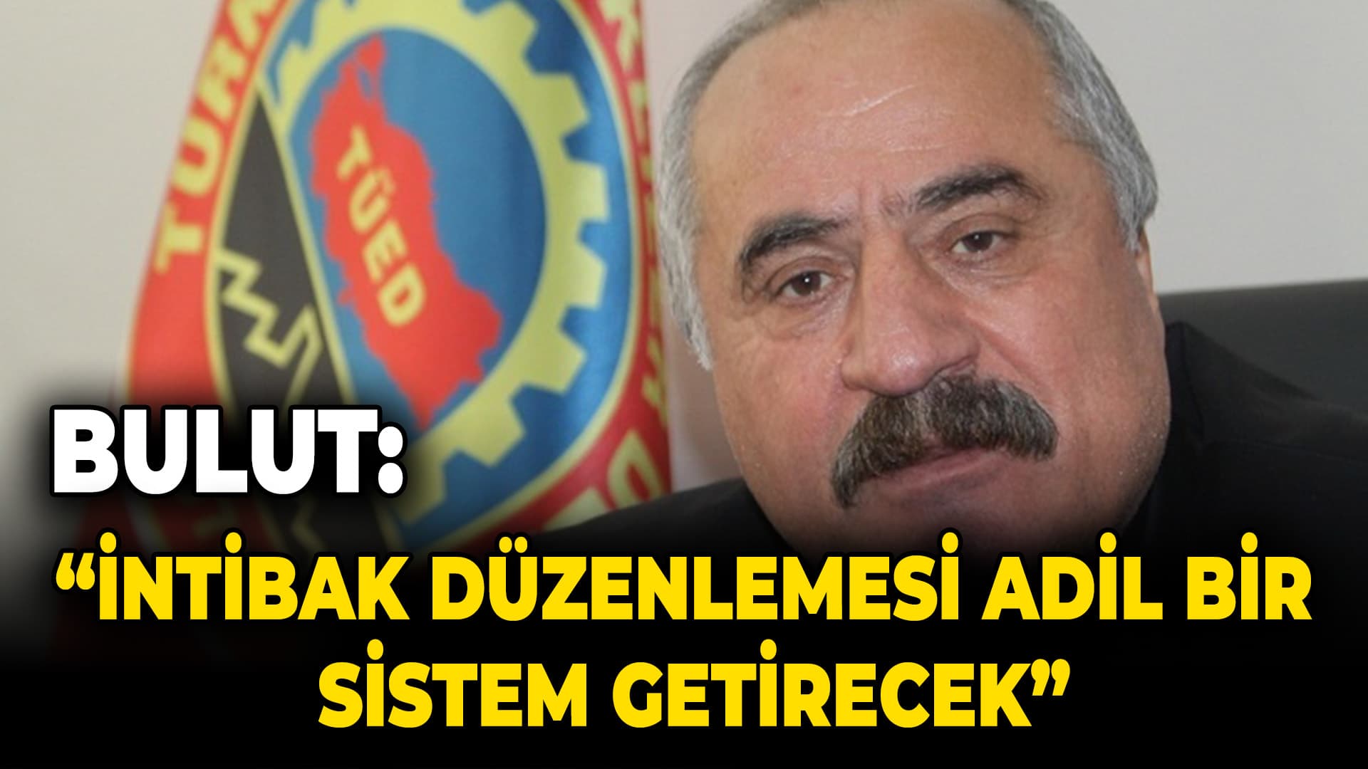 Bulut “ İntibak Düzenlemesi Adil Bir Sistem Getirecek”