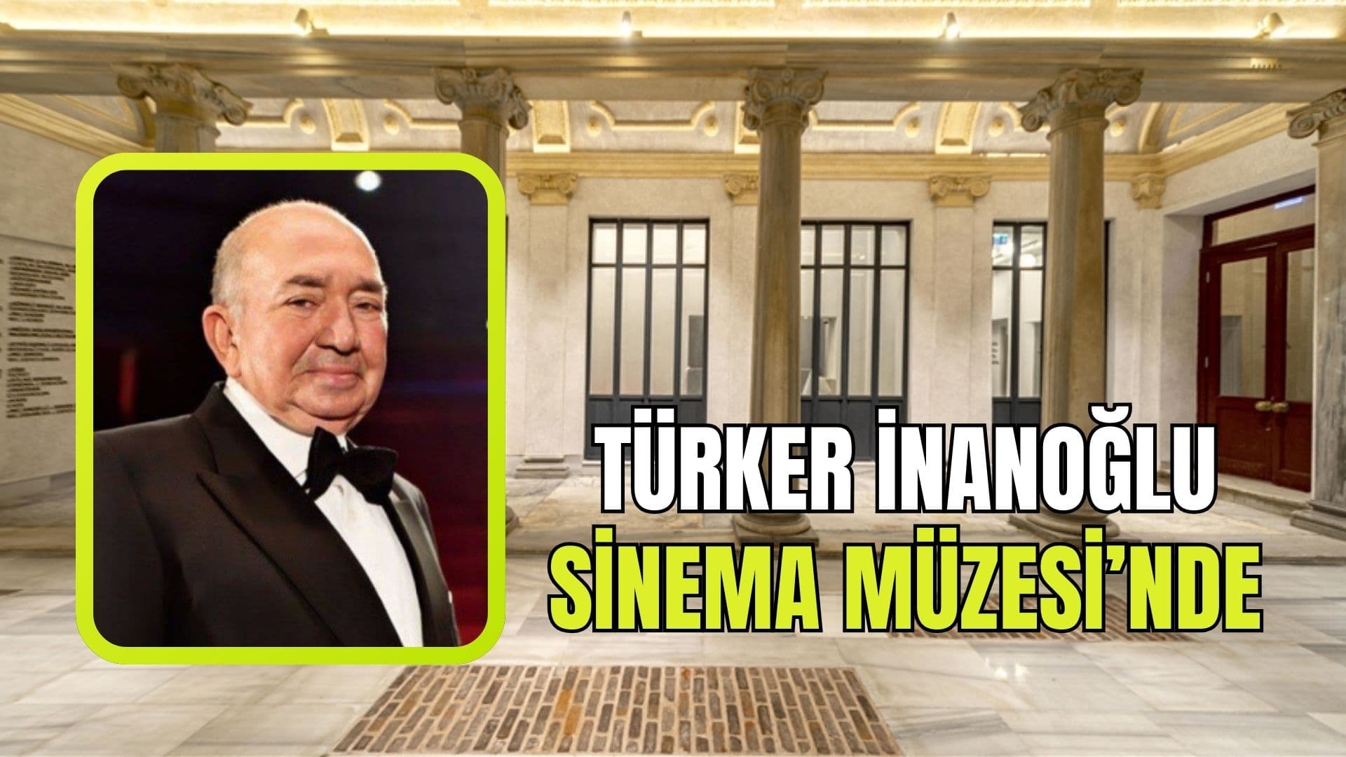 "Bay Sinema-Türker İnanoğlu" sergisi, İstanbul Sinema Müzesi'nde açılacak