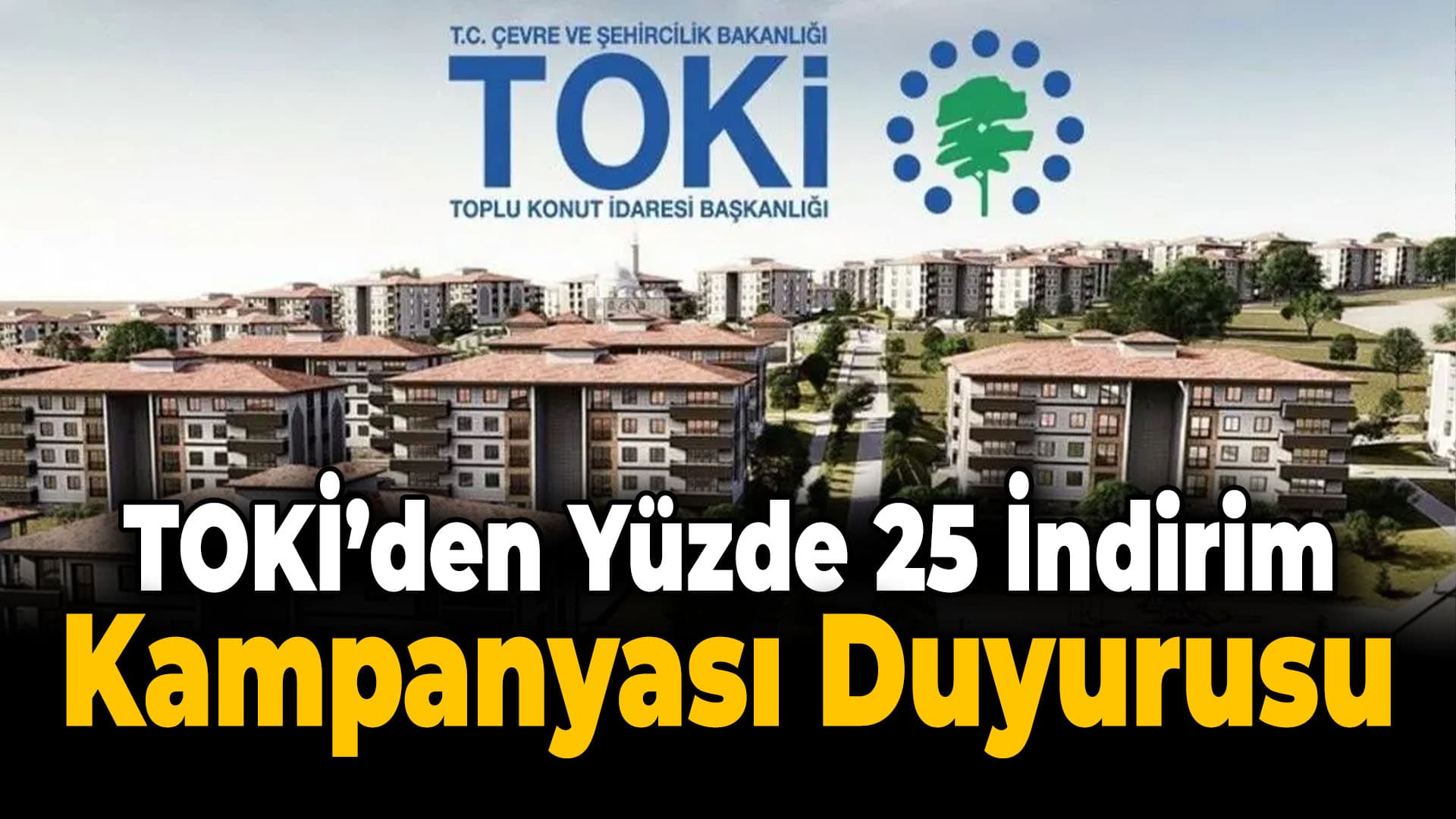 TOKİ'nin Merakla Beklenen Kampanyası Yürürlüğe Girdi