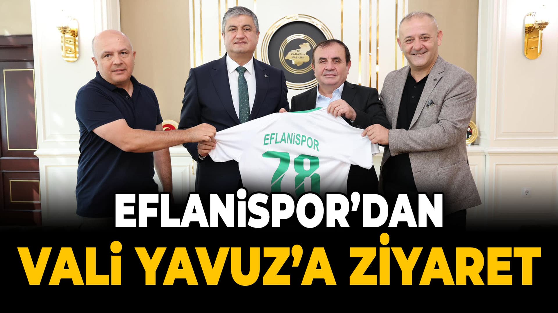 ASD Yapı Eflanispor Yönetimi’nden Vali Yavuz’a Ziyaret