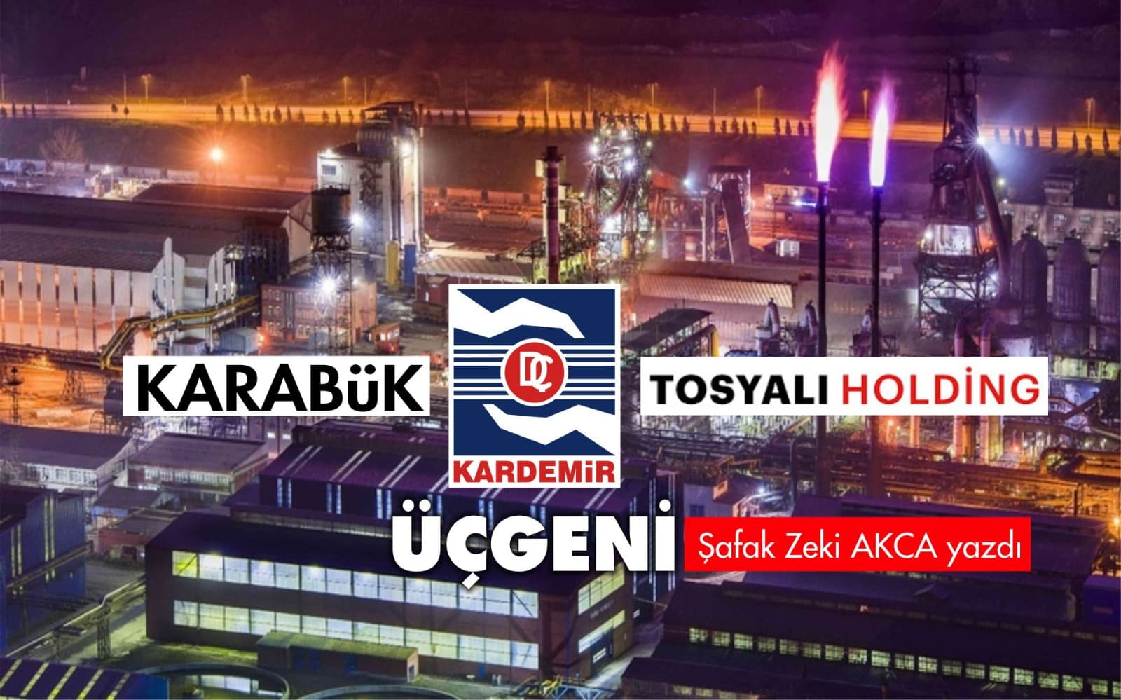 Karabük, KARDEMİR ve Tosyalı Holding Üçgeni