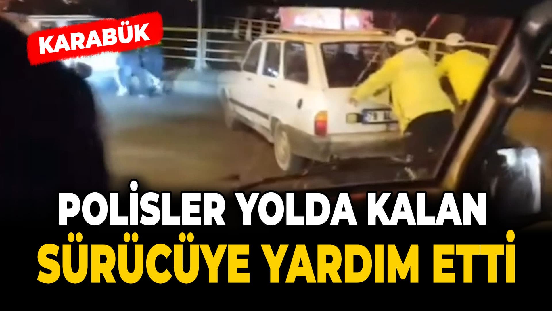 Karabük'te Otomobiliyle Yolda Kalan Sürücüye Polis Yardım Etti