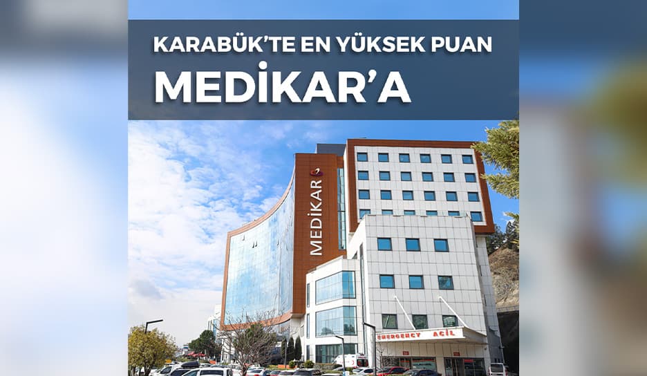 Medikar Hastanesi, Karabük'te Sağlıkta Kalite Çıtasını Zirveye Taşıdı!