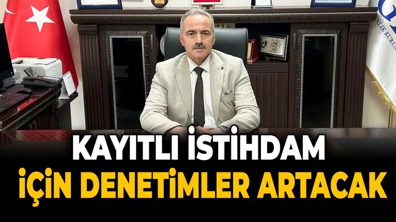 Müdür Yıldırım: Kayıt Dışı Çalışmaya Geçit Vermeyin!