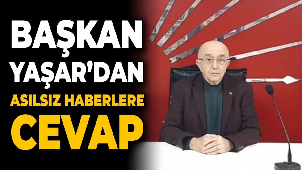 CHP İl Başkanı Vedat Yaşar'dan Asılsız Haberlerle İlgili Açıklama