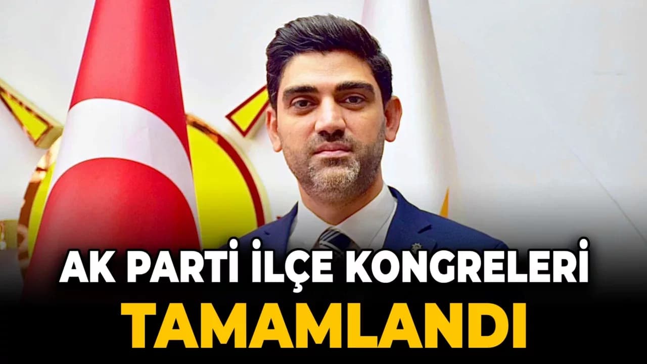 AK Parti İlçe Kongreleri Tamamlandı