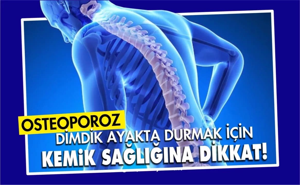 Dimdik Ayakta Kalmak İçin Kemik Sağlığına Dikkat!