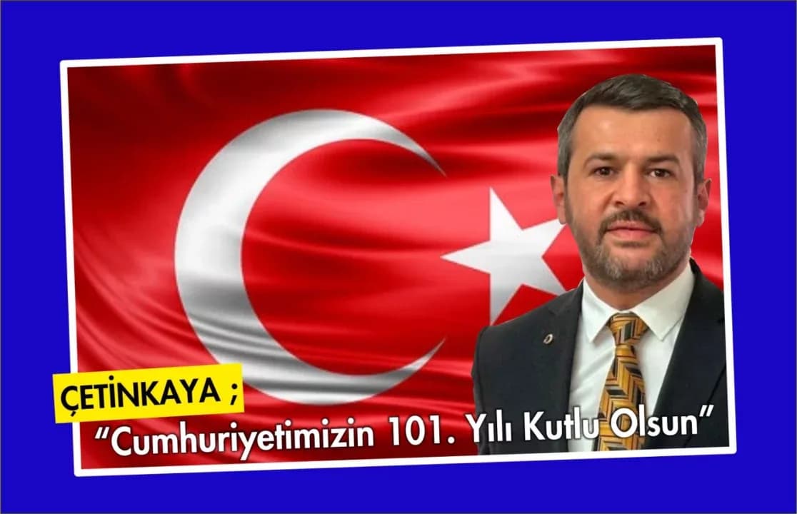 Çetinkaya’dan Cumhuriyet Bayramı Mesajı