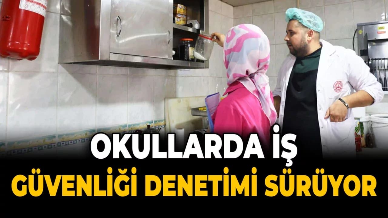 Okullarda İş Sağlığı ve Güvenliği Denetimleri Devam Ediyor