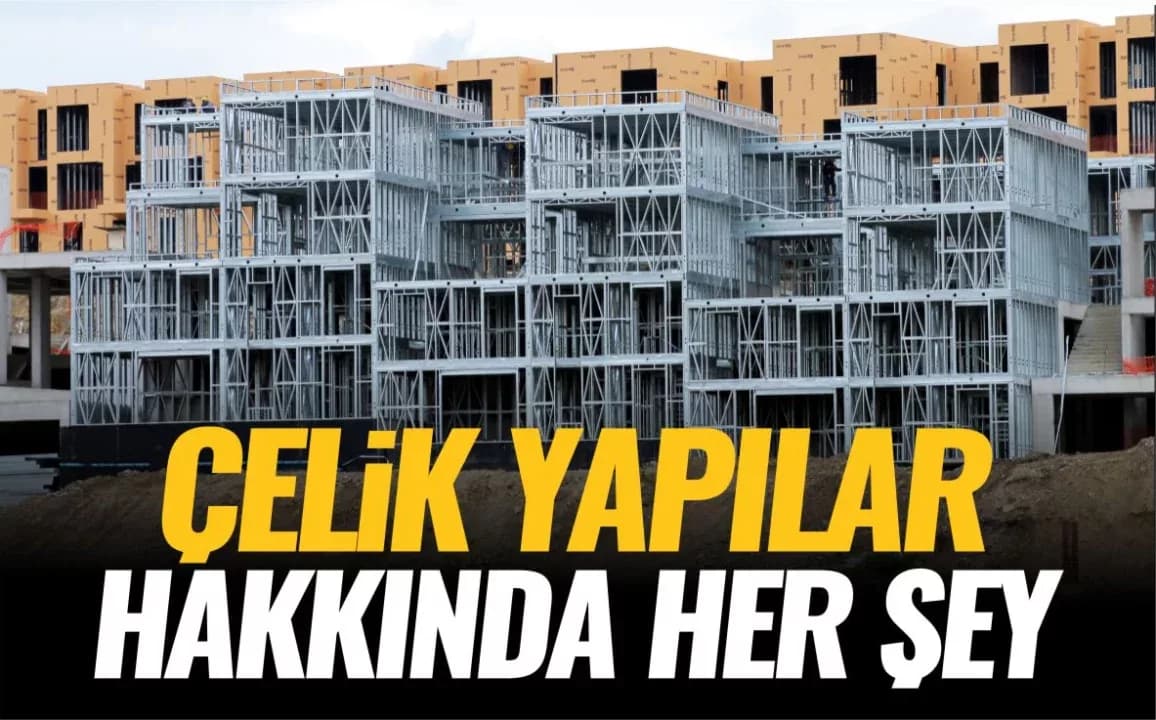 “Çelik yapılar pahalıdır algısı yanlış”