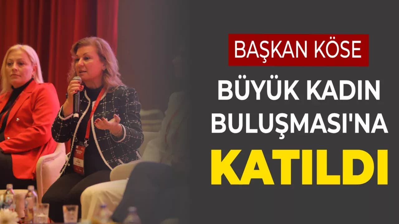 Başkan Köse Edirne'de Büyük Kadın Buluşması'na Katıldı