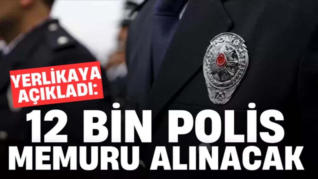 Bakan Ali Yerlikaya Duyurdu: 12 Bin Polis Memuru Alınacak