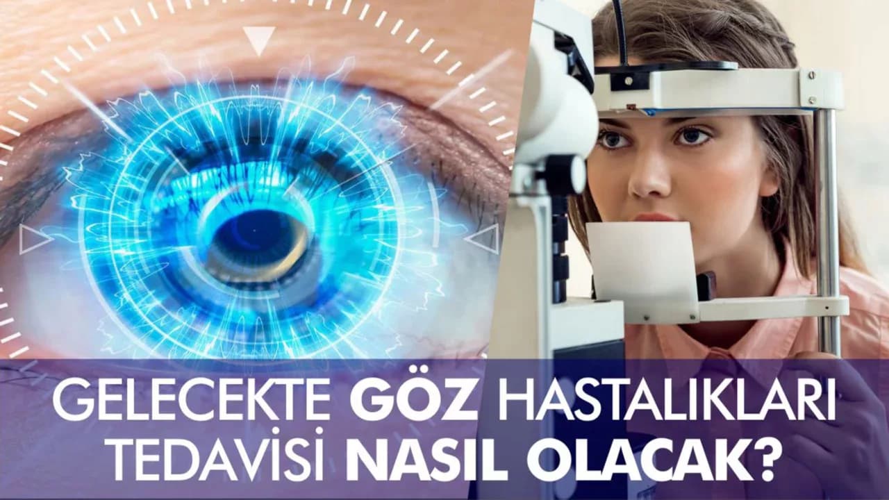 Gelecekte Göz Hastalıkları Tedavisi Nasıl Olacak?