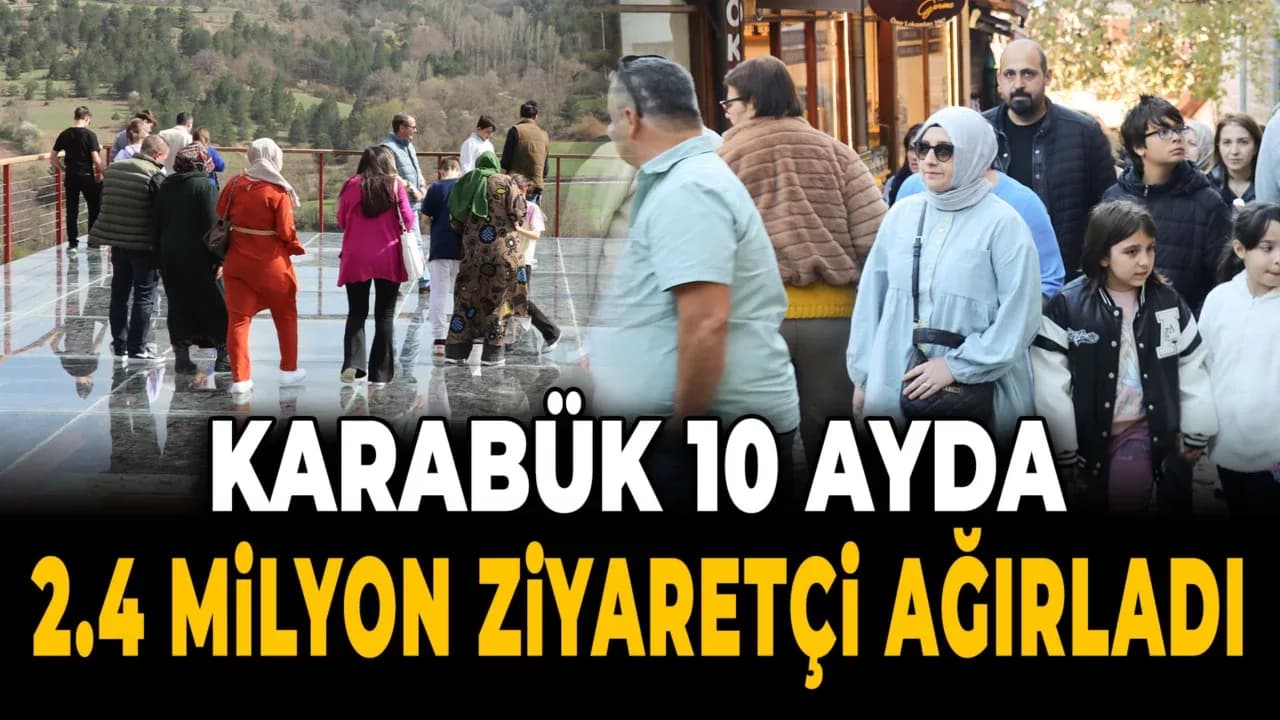 Karabük'ü 10 Ayda 2 Milyon 400 Bin Kişi Ziyaret Etti