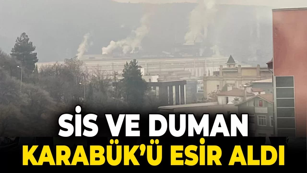 Sis Ve Duman Karabük'ü Esir Aldı