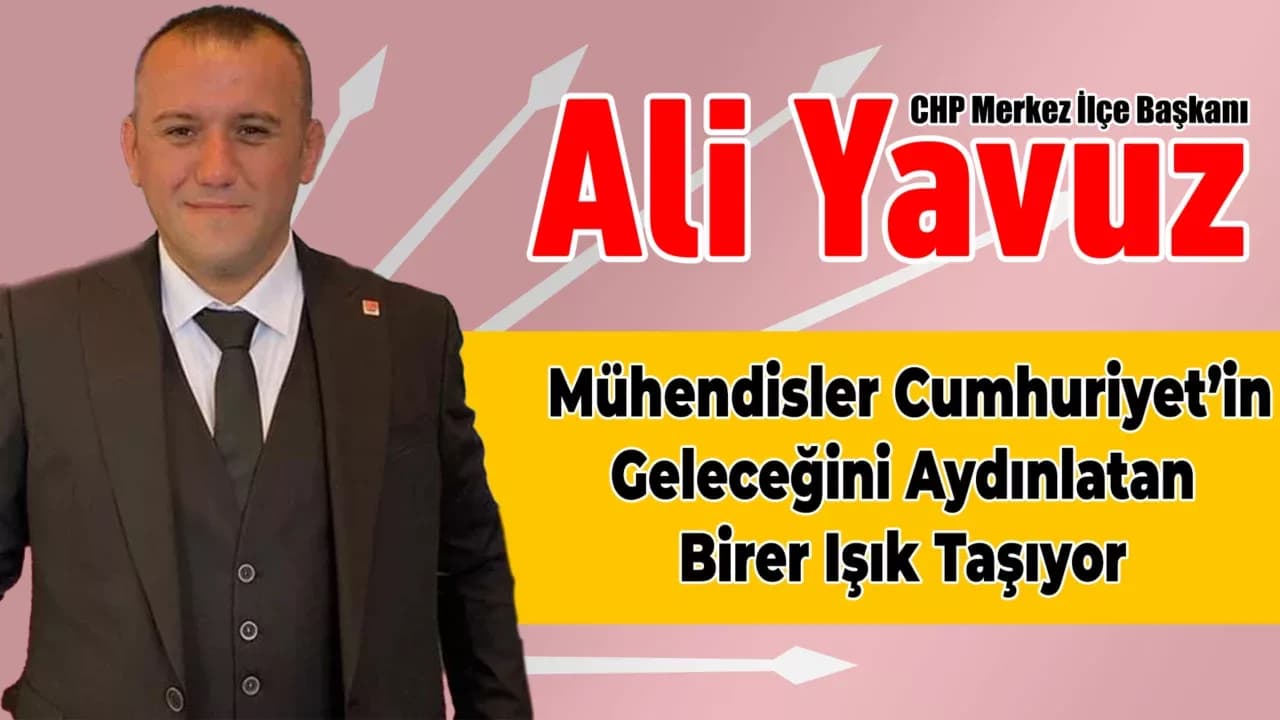 İlçe Başkanı Yavuz’dan Mühendisler Günü’nü  Kutladı