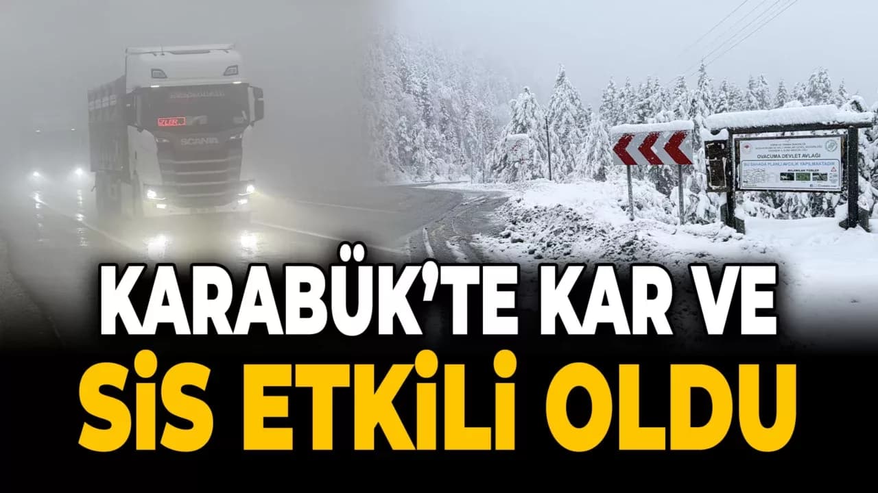 Karabük'ün Yüksek Kesimlerinde Kar ve Sis Etkili Oldu