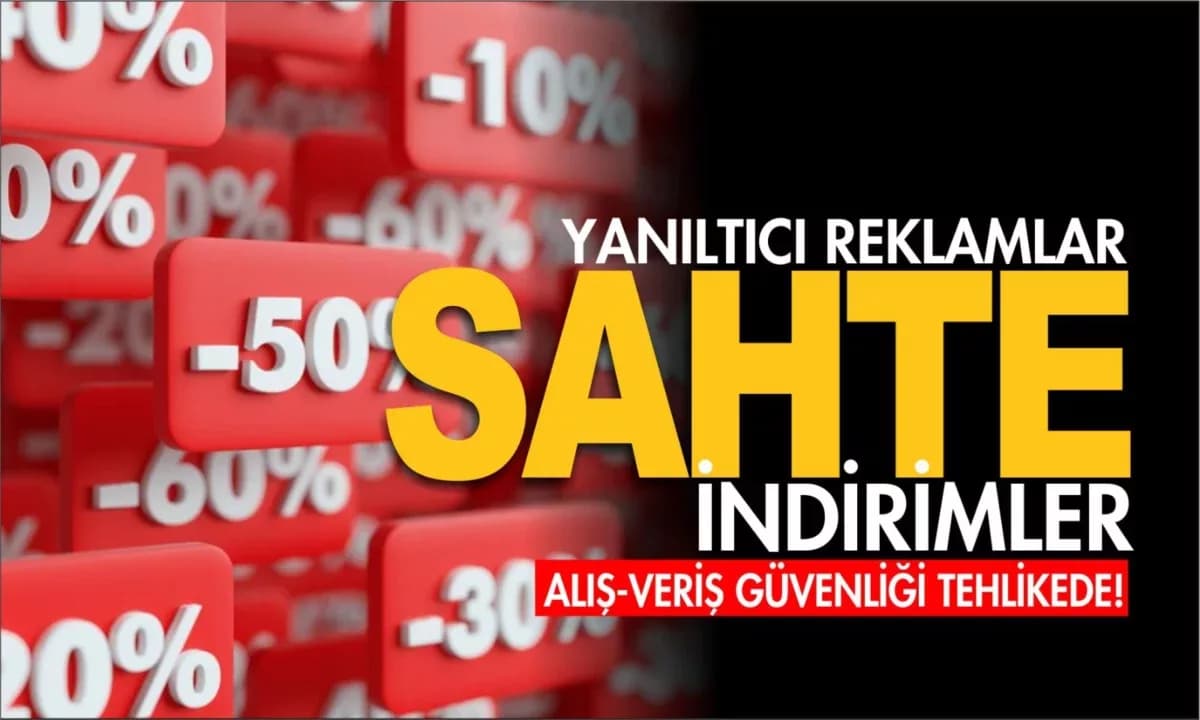 Tüketici güvenliği tehlikede! Yanıltıcı reklamlar, sahte indirimler…