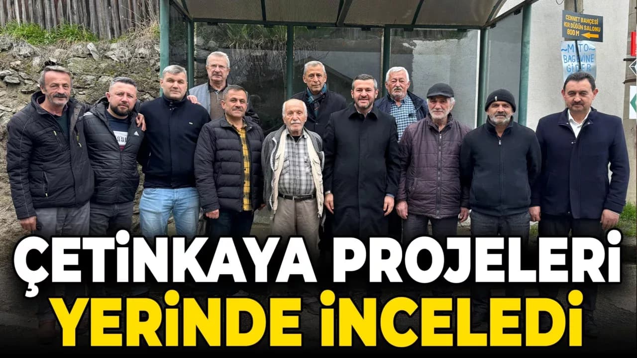 Çetinkaya, Projeleri Yerinde İnceledi
