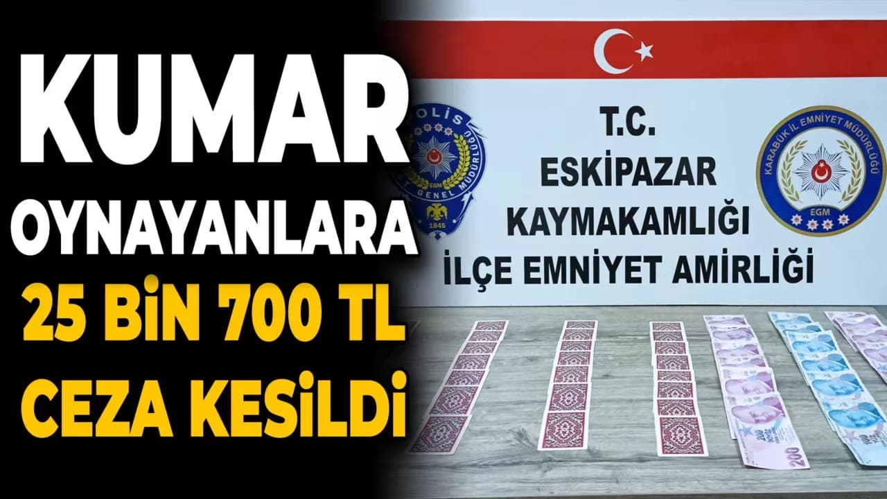 Eskipazar'da Kumar Oynayan 4 Kişiye 25 Bin 700 Lira Ceza Uygulandı