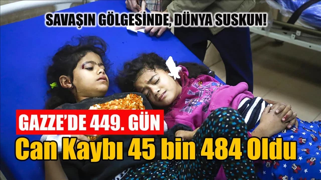 İsrail'in 449 gündür saldırılarını sürdürdüğü Gazze'de can kaybı 45 bin 484'e yükseldi