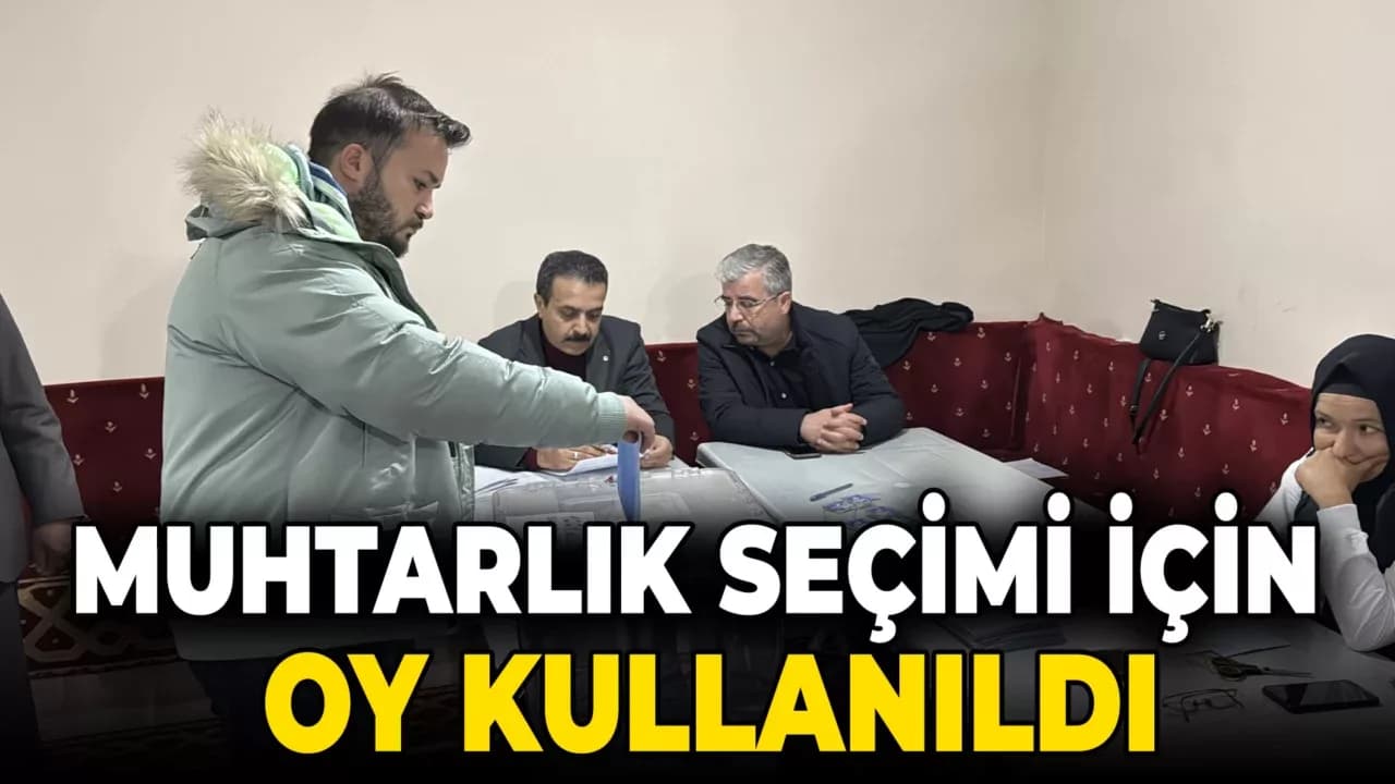 MUHTARLIK SEÇİMİ İÇİN OY KULLANILDI