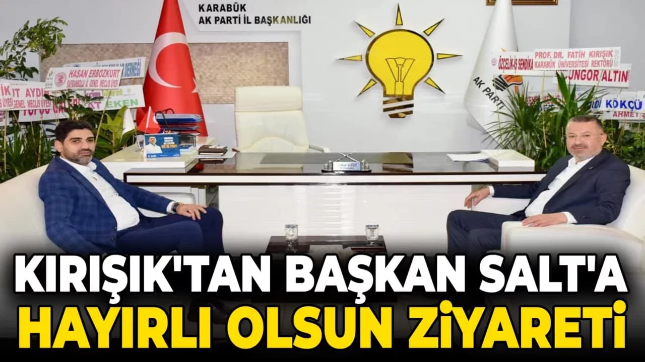 REKTÖR KIRIŞIK'TAN BAŞKAN SALT'A HAYIRLI OLSUN ZİYARETİ