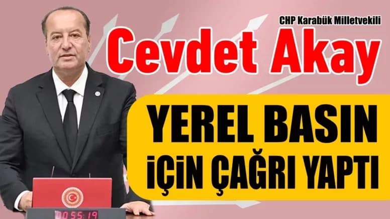 Karabük Milletvekili Akay’dan Yerel Basın İçin Çağrı