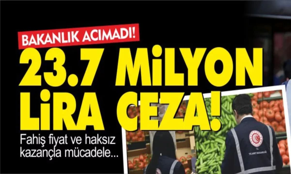 Bakanlık Acımadı! 23.7 milyon lira ceza kesti