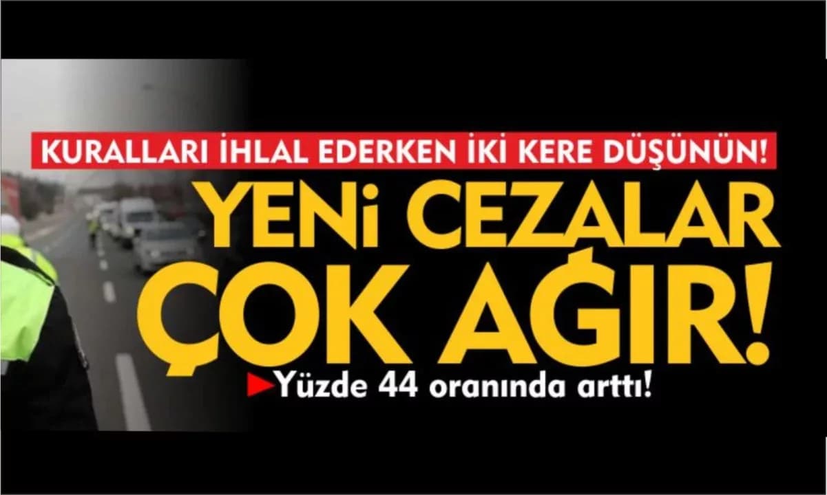 Yeni trafik cezaları çok ağır!