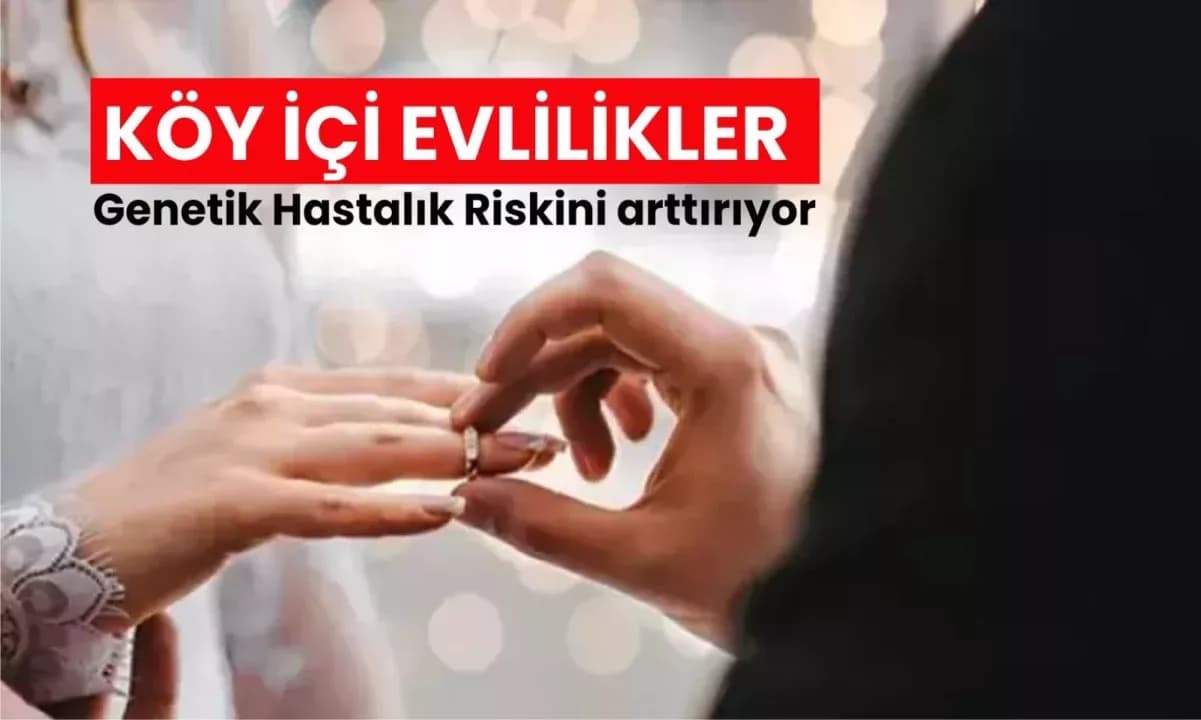 Köy İçi Evlilikler Genetik Hastalık Riskini Arttırıyor