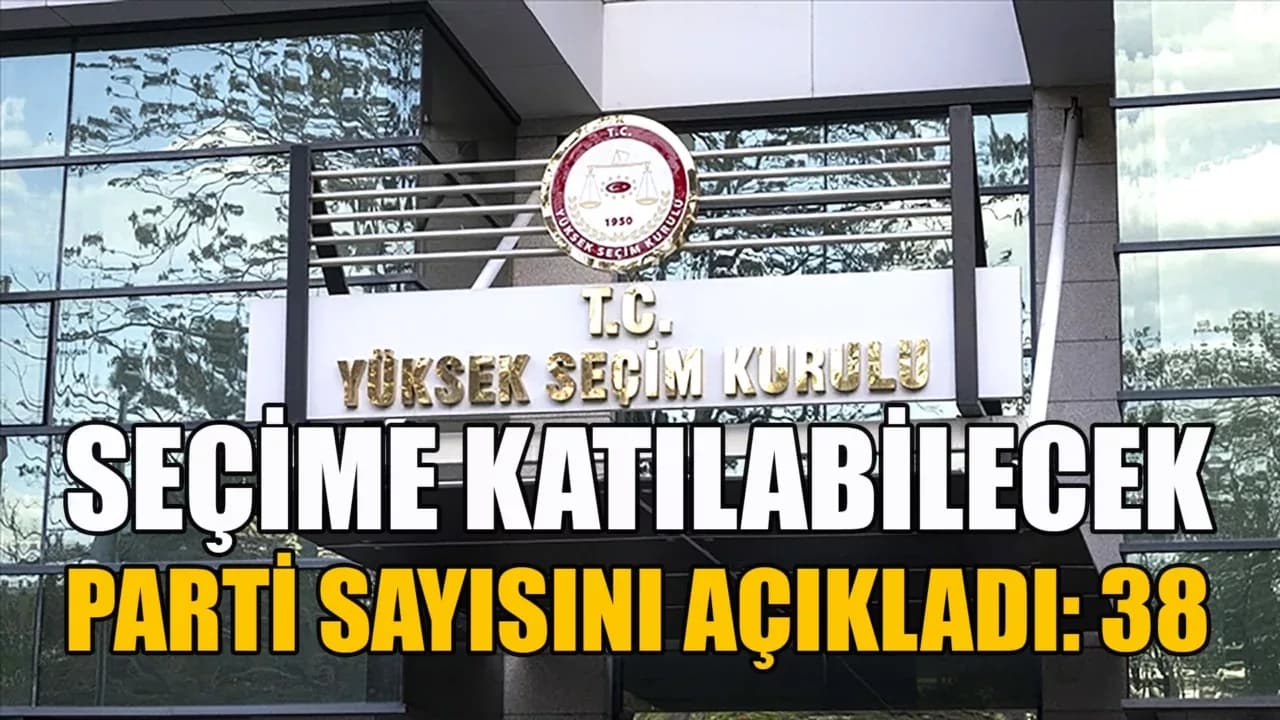 YSK, seçime katılma yeterliliğine sahip 38 siyasi partinin bulunduğunu belirledi