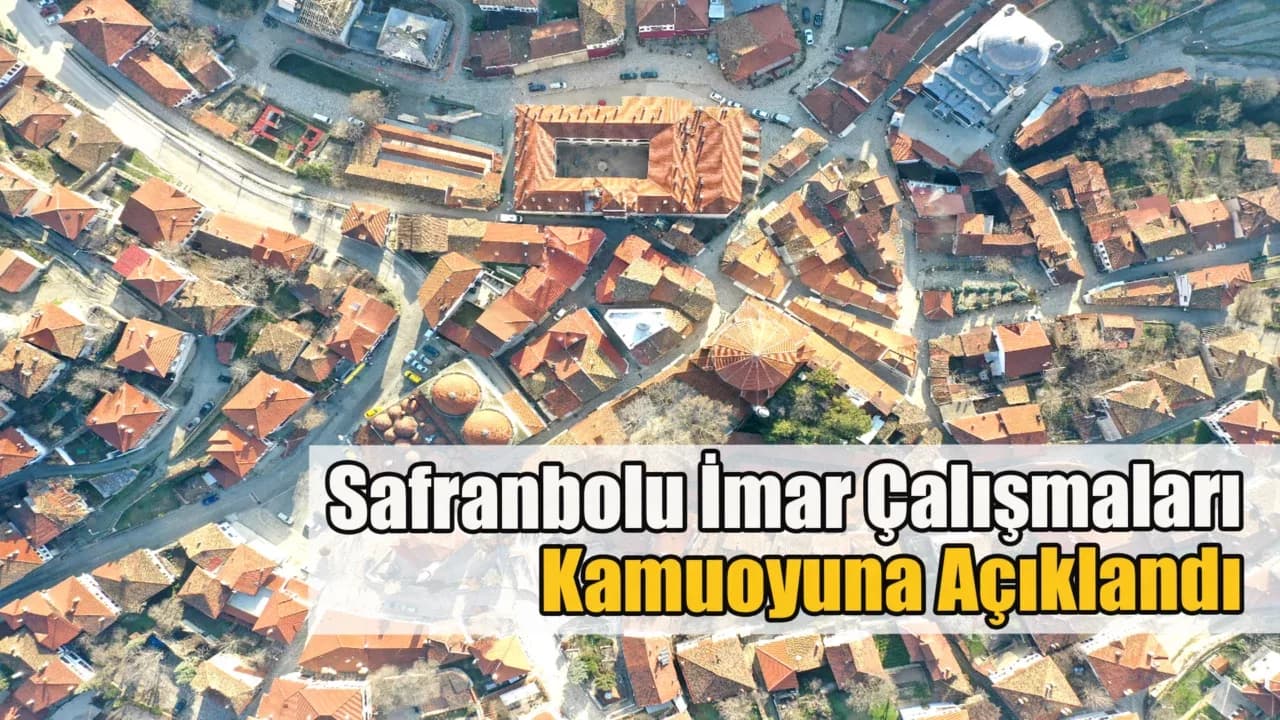 Safranbolu'da Modernleşme ve Koruma Çalışmaları Kamuoyuna Açıklandı