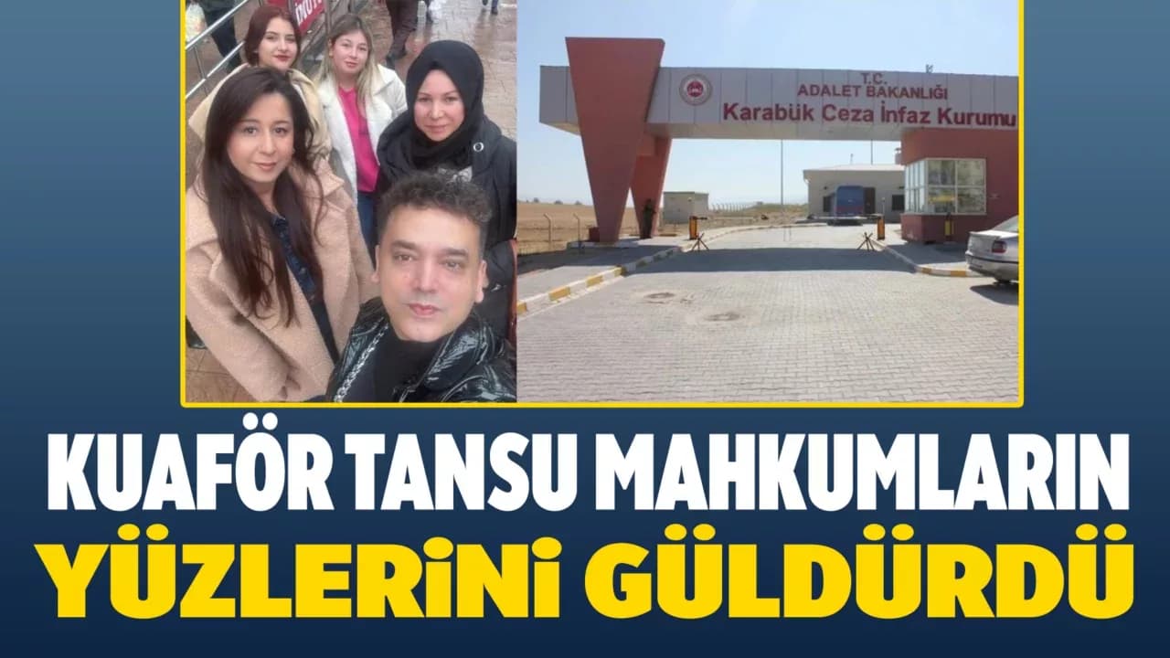 Kuaför Tansu Kader Mahkumlarının Yüzünü Güldürmeye Devam Ediyor