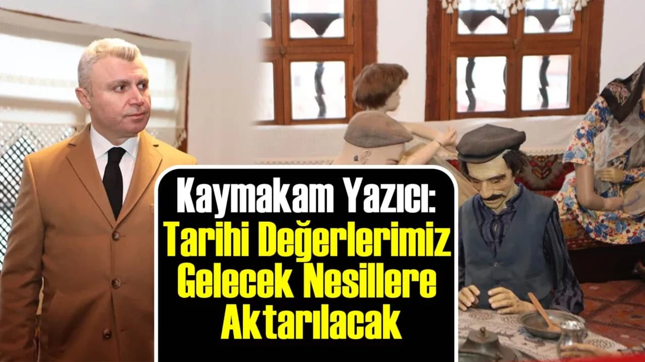 Kaymakam Yazıcı, Müze Evi'ni Ziyaret Etti