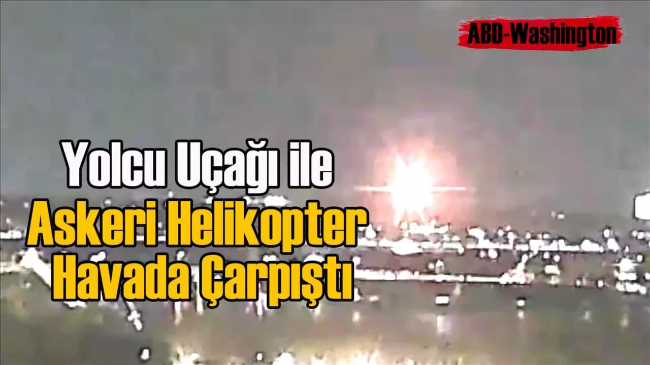 ABD'de Washington yakınlarında yolcu uçağı ile askeri helikopter havada çarpıştı