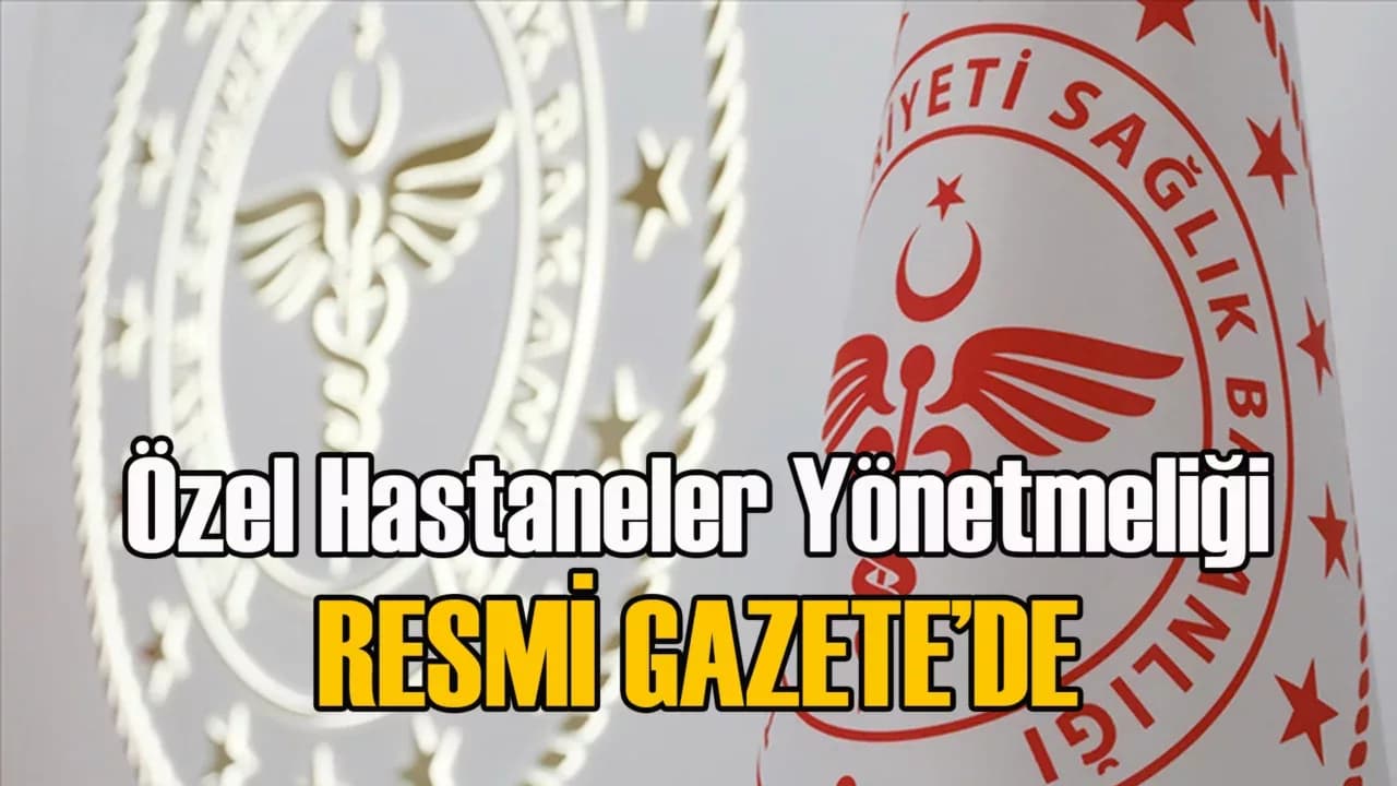 Sağlık Bakanlığı'nın "Özel Hastaneler Yönetmeliği" Resmi Gazete'de