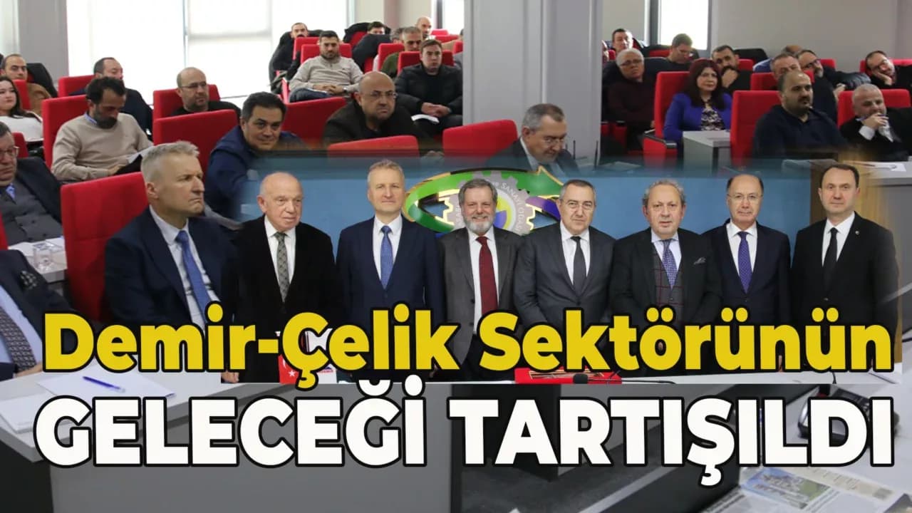 Dünya ve Türkiye Ekonomisinden Demir-Çelik Sektörüne Bakış Paneli Gerçekleşti