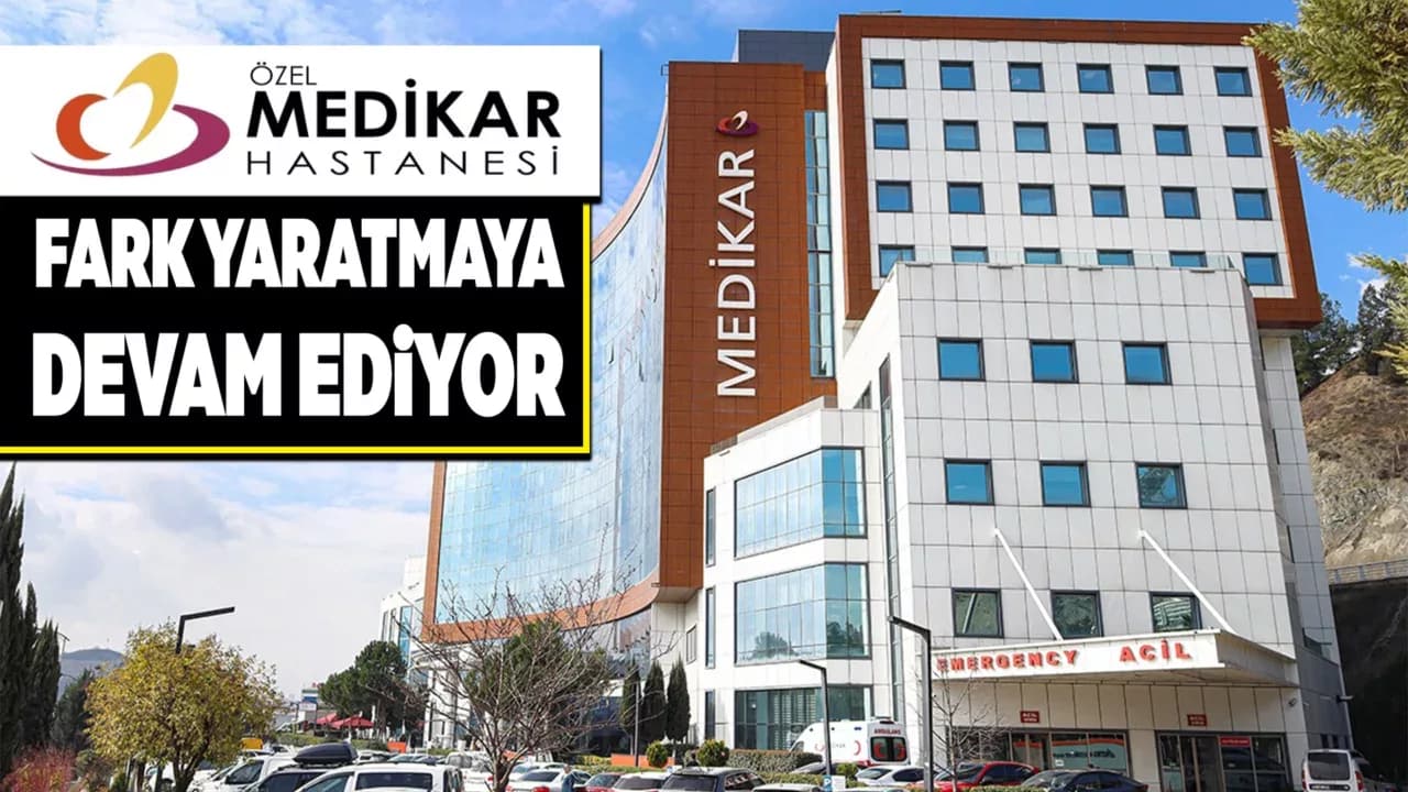 Medikar Hastanesi Gelişmiş Sağlık Hizmetleriyle Fark Yaratmaya Devam Ediyor