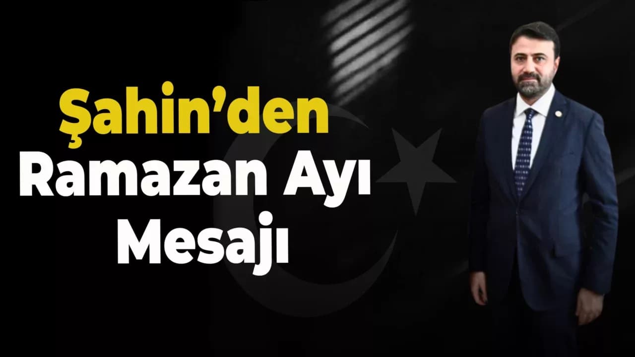 Karabük Milletvekili Cem Şahin’den Ramazan ayı mesajı