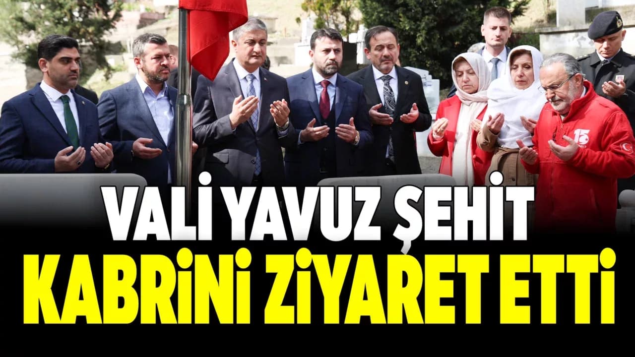 Vali Yavuz, Şehit Metin Arslan’ın Kabrini Ziyaret Etti