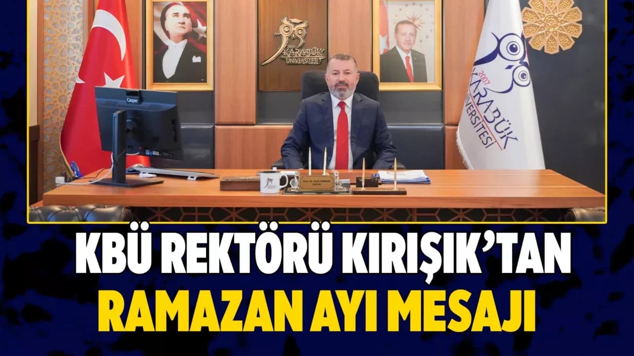 Karabük Üniversitesi Rektörü Prof. Dr. Fatih Kırışık, Ramazan Ayı Mesajı Yayımladı