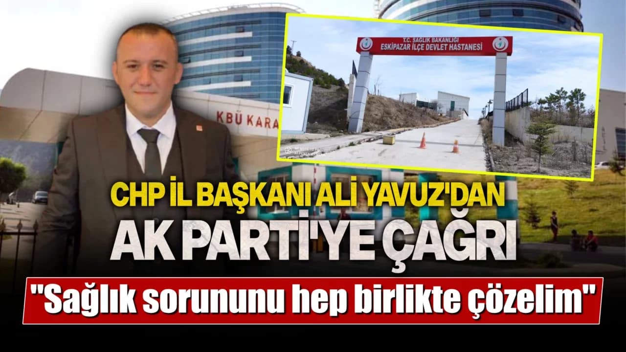 CHP İl Başkanı Yavuz'dan AK Parti'ye Çağrı