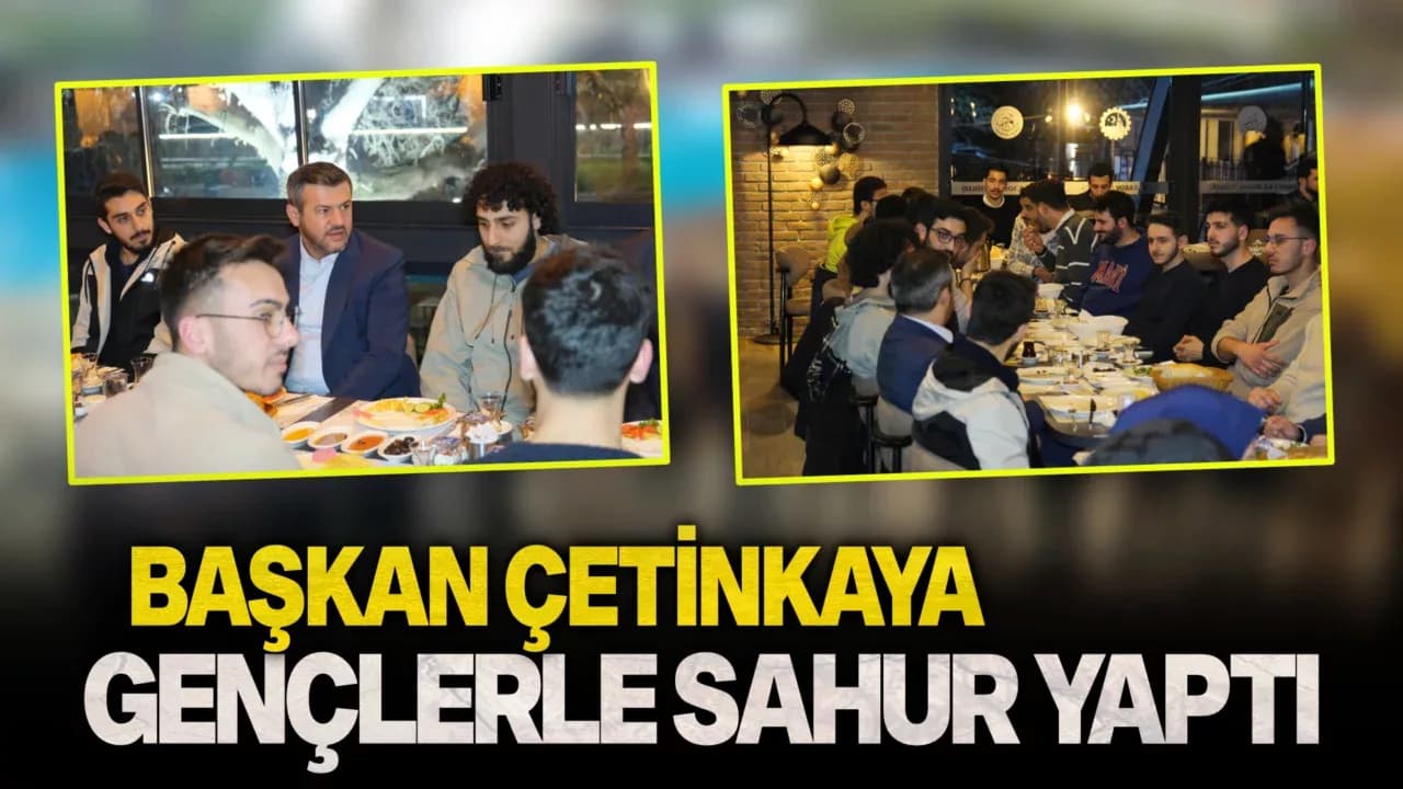 Başkan Çetinkaya, Üniversiteli Gençlerle Sahur Yaptı