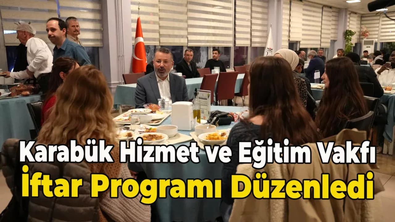 Karabük Hizmet ve Eğitim Vakfı, Karabük Üniversitesinde İftar Programı Düzenledi
